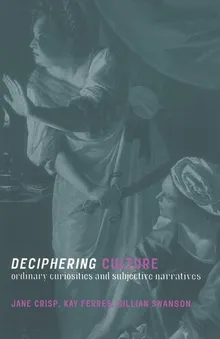 Book cover Deciphering Culture: Ordinary Curiosities and Subjective Narratives