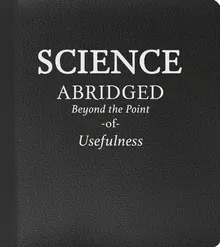 Book cover Science: Abridged Beyond the Point of Usefulness
