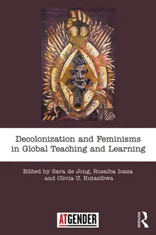 Book cover Decolonization and Feminisms in Global Teaching and Learning