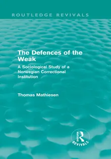 Book cover The Defences of the Weak: A Sociological Study of a Norwegian Correctional Institution