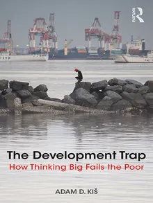 Book cover The Development Trap: How Thinking Big Fails the Poor