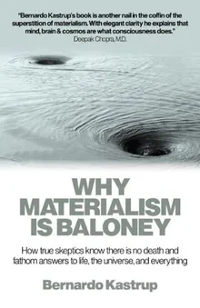 Book cover Why Materialism Is Baloney: How True Skeptics Know There Is No Death and Fathom Answers to life, the Universe, and Everything