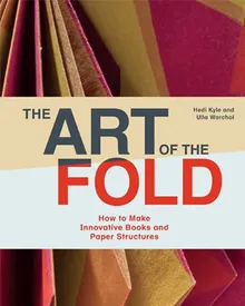 Book cover The Art of the Fold: How to Make Innovative Books and Paper Structures (Learn paper craft & bookbinding from influential bookmaker & artist Hedi Kyle)