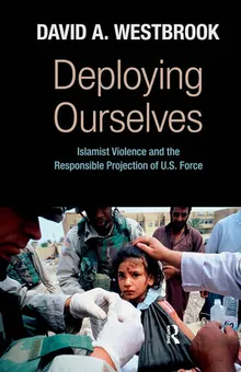 Book cover Deploying Ourselves: Islamist Violence, Globalization, and the Responsible Projection of U.S. Force