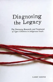 Book cover Diagnosing the Legacy: The Discovery, Research, and Treatment of Type 2 Diabetes in Indigenous Youth