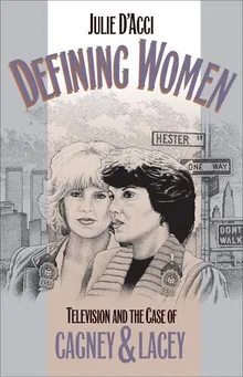 Book cover Defining Women: Television and the Case of Cagney and Lacey