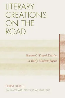 Book cover Literary Creations on the Road: Women's Travel Diaries in Early Modern Japan