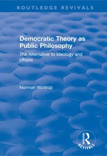 Book cover Democratic Theory as Public Philosophy: The Alternative to Ideology and Utopia