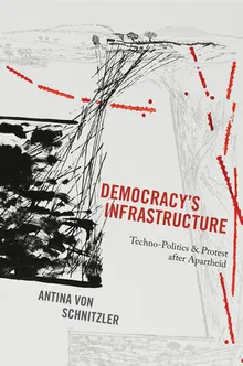 Book cover Democracy's Infrastructure: Techno-Politics and Protest after Apartheid