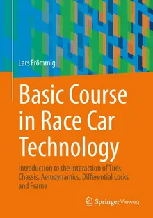 Book cover Basic Course in Race Car Technology: Introduction to the Interaction of Tires, Chassis, Aerodynamics, Differential Locks and Frame