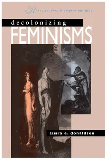 Book cover Decolonizing Feminisms: Race, Gender, and Empire-building