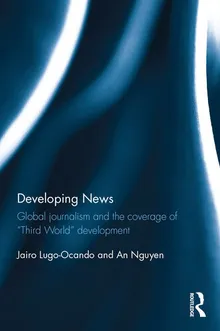 Book cover Developing News: Global Journalism and the Coverage of "third World" Development