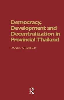 Book cover Democracy, Development and Decentralization in Provincial Thailand