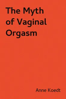 The Myth of Vaginal Orgasm by Anne Koedt Z Library