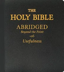 Book cover The Holy Bible: Abridged Beyond the Point of Usefulness
