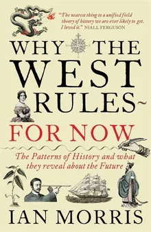 Why the West Rules―for Now: The Patterns of by Morris, Ian