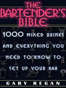 The Bartender's Bible: 1001 Mixed Drinks and Everything You Need to Know to Set Up Your Bar [Book]